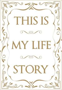 Cover image for This is My Life Story: The Easy Autobiography for Everyone