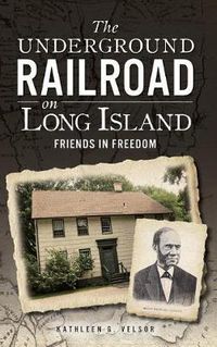 Cover image for The Underground Railroad on Long Island: Friends in Freedom