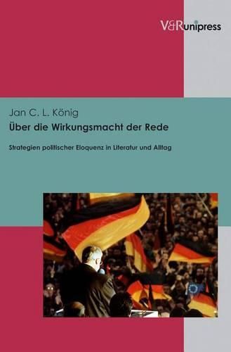 Cover image for Uber die Wirkungsmacht der Rede: Strategien politischer Eloquenz in Literatur und Alltag