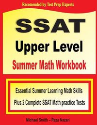 Cover image for SSAT Upper Level Summer Math Workbook: Essential Summer Learning Math Skills plus Two Complete SSAT Upper Level Math Practice Tests