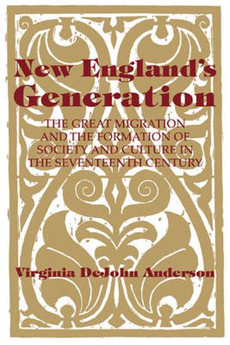 Cover image for New England's Generation: The Great Migration and the Formation of Society and Culture in the Seventeenth Century