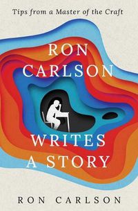 Cover image for Ron Carlson Writes a Story