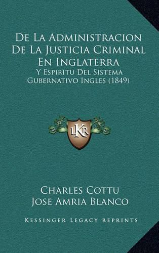 de La Administracion de La Justicia Criminal En Inglaterra: Y Espiritu del Sistema Gubernativo Ingles (1849)