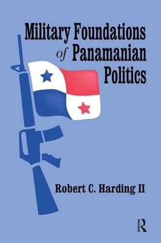 Cover image for Military Foundations of Panamanian Politics