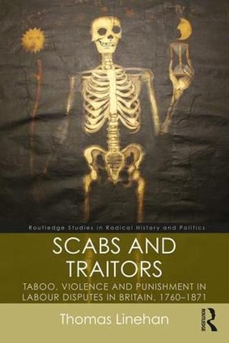 Cover image for Scabs and Traitors: Taboo, Violence and Punishment in Labour Disputes in Britain, 1760-1871