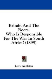 Cover image for Britain and the Boers: Who Is Responsible for the War in South Africa? (1899)