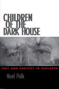 Cover image for Children of the Dark House: Text and Context in Faulkner