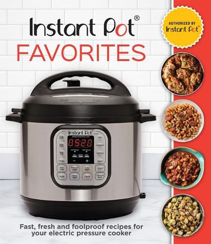 Cover image for Instant Pot Favorites: Fast, Fresh and Foolproof Recipes for Your Electric Pressure Cooker