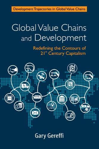 Cover image for Global Value Chains and Development: Redefining the Contours of 21st Century Capitalism