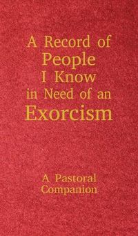 Cover image for A Record of People I Know in Need of an Exorcism: A Pastoral Companion