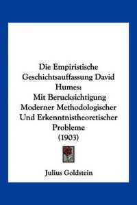 Cover image for Die Empiristische Geschichtsauffassung David Humes: Mit Berucksichtigung Moderner Methodologischer Und Erkenntnistheoretischer Probleme (1903)