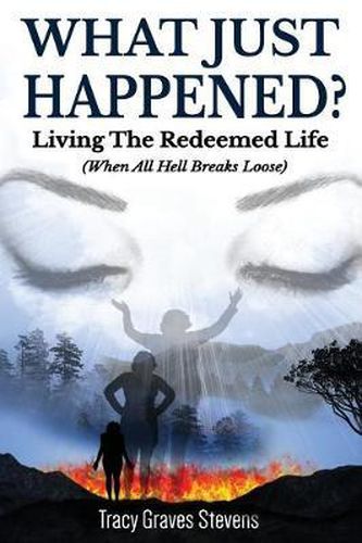 Cover image for What Just Happened?: Living the Redeemed Life (When All Hell Breaks Loose)