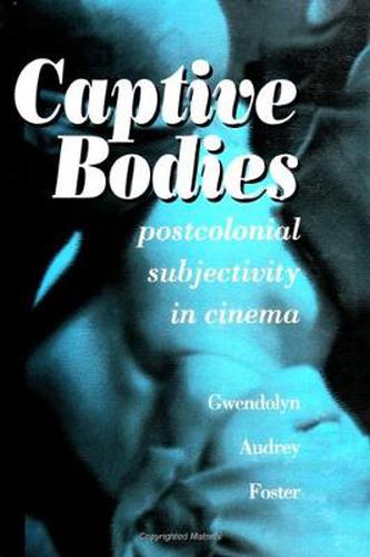 Cover image for Captive Bodies: Postcolonial Subjectivity in Cinema