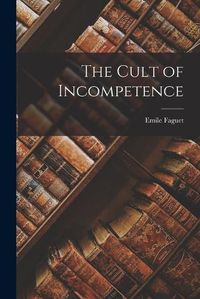 Cover image for The Cult of Incompetence