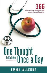 Cover image for One Thought to Be Taken Once a Day: 366 Well-Being Thoughts for Health Professionals