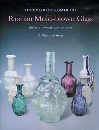 Cover image for Roman Mold-Blown Glass: The Toledo Museum of Art. the First Through Sixth Centuries