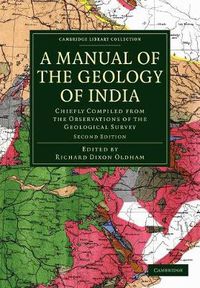Cover image for A Manual of the Geology of India: Chiefly Compiled from the Observations of the Geological Survey