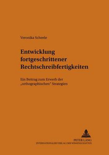 Cover image for Entwicklung Fortgeschrittener Rechtschreibfertigkeiten: Ein Beitrag Zum Erwerb Der  Orthographischen  Strategien