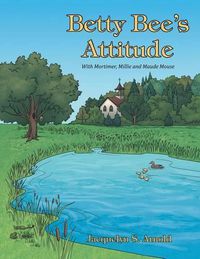 Cover image for Betty Bee's Attitude: With Mortimer, Millie and Maude Mouse