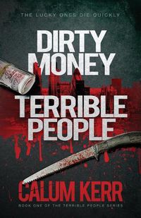 Cover image for Dirty Money, Terrible People: The Lucky Ones Die Quickly