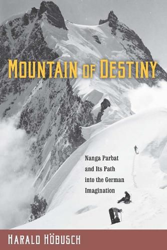 Cover image for Mountain of Destiny: Nanga Parbat and Its Path into the German Imagination