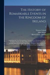 Cover image for The History of Remarkable Events in the Kingdom of Ireland
