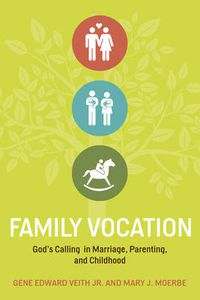 Cover image for Family Vocation: God's Calling in Marriage, Parenting, and Childhood