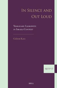 Cover image for In Silence and Out Loud: Yeshayahu Leibowitz in Israeli Context