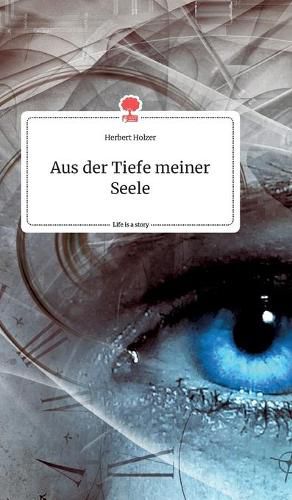 Cover image for Aus der Tiefe meiner Seele. Life is a Story - story.one