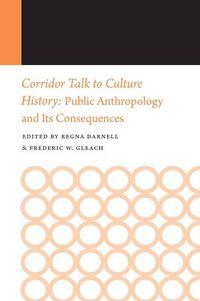 Cover image for Corridor Talk to Culture History: Public Anthropology and Its Consequences