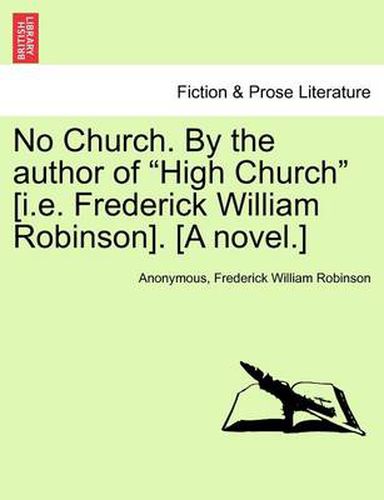 Cover image for No Church. by the Author of  High Church  [I.E. Frederick William Robinson]. [A Novel.]