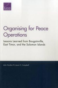 Cover image for Organising for Peace Operations: Lessons Learned from Bougainville, East Timor, and the Solomon Islands