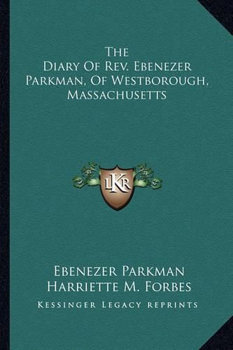 Cover image for The Diary of REV. Ebenezer Parkman, of Westborough, Massachusetts