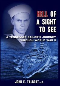 Cover image for Hell of A Sight to See: A Tennessee Sailor's Journey Through World War II