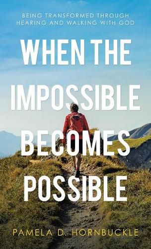 Cover image for When the Impossible Becomes Possible: Being Transformed Through Hearing and Walking with God