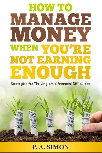 Cover image for How to Manage Money When You're Not Earning Enough: Strategies for Thriving amid financial Difficulties