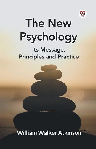 Cover image for The New Psychology its Message, Principles and Practice