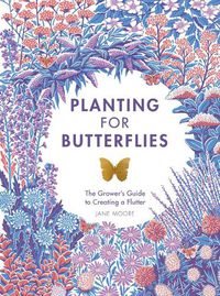 Cover image for Planting for Butterflies: The Grower's Guide to Creating a Flutter