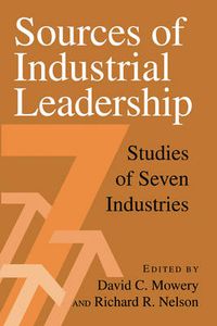 Cover image for Sources of Industrial Leadership: Studies of Seven Industries