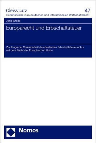 Cover image for Europarecht Und Erbschaftsteuer: Zur Frage Der Vereinbarkeit Des Deutschen Erbschaftsteuerrechts Mit Dem Recht Der Europaischen Union