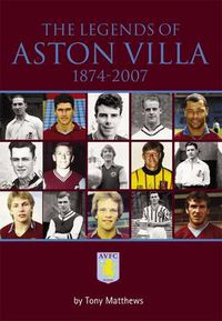 Cover image for The Legends of Aston Villa 1874-2007