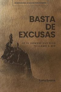 Cover image for Basta De Excusas: Un Devocional De 90 DiAs Para Hombres