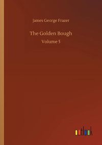 Cover image for The Golden Bough: Volume 5