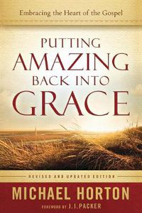 Cover image for Putting Amazing Back into Grace - Embracing the Heart of the Gospel