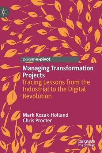 Cover image for Managing Transformation Projects: Tracing Lessons from the Industrial to the Digital Revolution