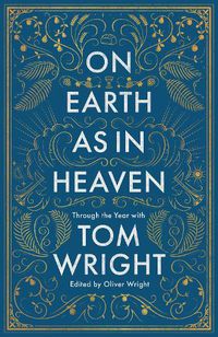 Cover image for On Earth as in Heaven: Through the Year With Tom Wright