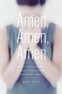 Cover image for Amen, Amen, Amen: Memoir of a Girl Who Couldn't Stop Praying (Among Other Things)