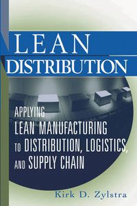 Cover image for Lean Distribution: Applying Lean Manufacturing to Distribution, Logistics, and Supply Chain