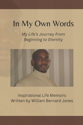 Cover image for In My Own Words - My Life's Journey from Beginning to Eternity