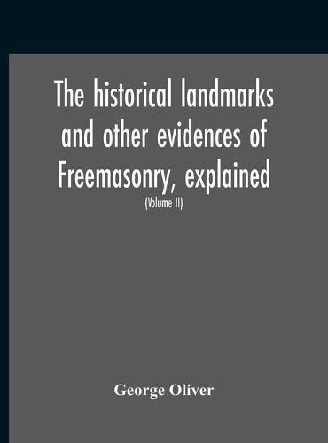 The Historical Landmarks And Other Evidences Of Freemasonry, Explained